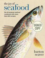 The Joy of Seafood: The All-Purpose Seafood Cookbook with more than 900 Recipes (Signed Book) Barton Seaver Author