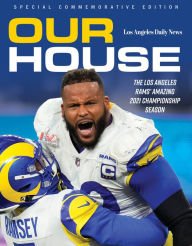 Our House: The Los Angeles Rams' Amazing 2021 Championship Season The Los Angeles Daily News Author