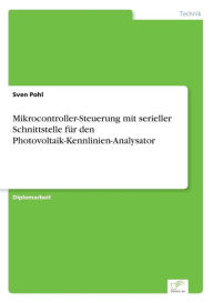 Mikrocontroller-Steuerung mit serieller Schnittstelle für den Photovoltaik-Kennlinien-Analysator Sven Pohl Author