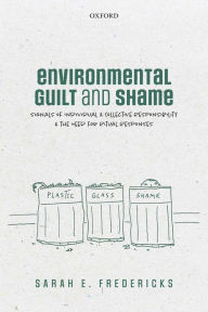 Environmental Guilt and Shame: Signals of Individual and Collective Responsibility and the Need for Ritual Responses Sarah E. Fredericks Author