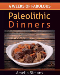 4 Weeks of Fabulous Paleolithic Dinners - LARGE PRINT Amelia Simons Author