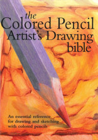 Colored Pencil Artist's Drawing Bible: An Essential Reference for Drawing and Sketching with Colored Pencils Jane Strother Author