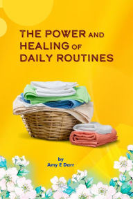 The Power and Healing of Daily Routines Amy Darr Author