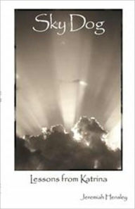 Sky Dog: Lessons From Katrina Jeremiah Hensley Author
