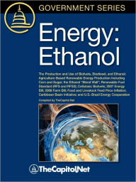 Energy: Ethanol: The Production and Use of Biofuels, Biodiesel, and Ethanol, Agriculture-Based Renewable Energy Production Inc Brent Yacobucci Author