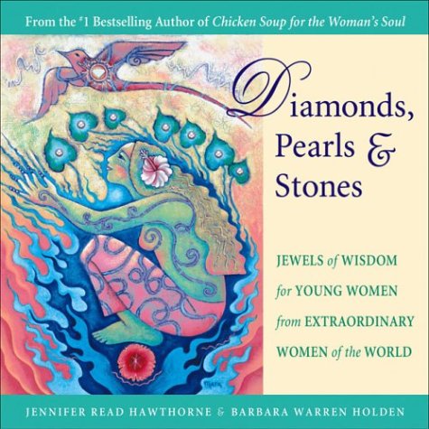 Diamonds, Pearls and Stones : Jewels of Wisdom for Young Women from Extraordinary Women of the World by Jennifer Read Hawthorne