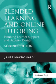 Blended Learning and Online Tutoring: Planning Learner Support and Activity Design Janet MacDonald Author
