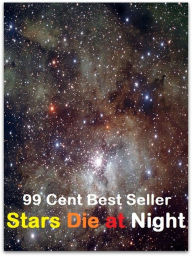 99 Cent Best Seller Adventure, Horror, Mystery Classics Best Seller's for 99 Cents Stars Die at Night (Art, Theology, Ethics, Chicken Soup, Thought, T