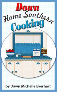 Down Home Southern Cooking Dawn Michelle Everhart Author