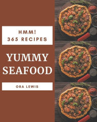 Hmm! 365 Yummy Seafood Recipes: Everything You Need in One Yummy Seafood Cookbook! Ora Lewis Author