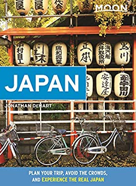 Moon Japan : Plan Your Trip, Avoid the Crowds, and Experience the Real Japan by Jonathan DeHart