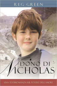 Il Dono Di Nicholas: Una Testimonianza Sul Potere Dell'amore Reg Green Author
