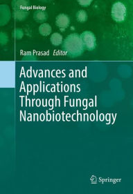 Advances and Applications Through Fungal Nanobiotechnology Ram Prasad Editor