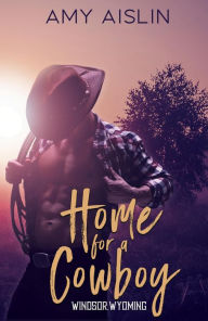 Home for a Cowboy (Windsor, Wyoming, #1) Amy Aislin Author