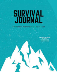 Survival Journal: Preppers, Camping, Hiking, Hunting, Adventure, Emergency Preparedness Checklist, Survival Logbook & Record Book Amy Newton Author