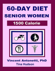 60-Day Diet for Senior Women - 1500 Calorie Vincent Antonetti Phd Author