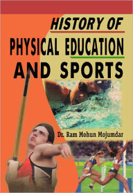 History of Physical Education and Sports Dr. Ram Mohun Mojumdar Author
