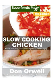 Slow Cooking Chicken: Over 55+ Low Carb Slow Cooker Chicken Recipes, Dump Dinners Recipes, Quick & Easy Cooking Recipes, Antioxidants & Phytochemicals
