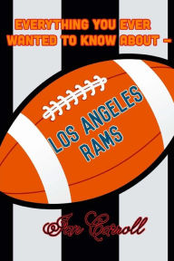 Everything You Ever Wanted to Know About Los Angeles Rams Ian Carroll Author