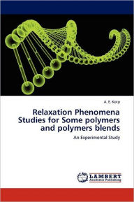 Relaxation Phenomena Studies for Some polymers and polymers blends A. E. Kotp Author