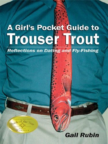 A Girl's Pocket Guide to Trouser Trout : Reflections on Dating and Fly-Fishing by Gail Rubin