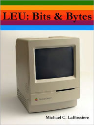 LEU: Bits & Bytes Michael LaBossiere Author