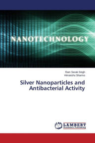 Silver Nanoparticles and Antibacterial Activity Singh Ram Sevak Author