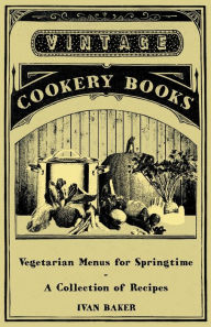 Vegetarian Menus for Springtime - A Collection of Recipes Ivan Baker Author