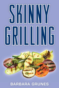 Skinny Grilling Barbara Grunes Author