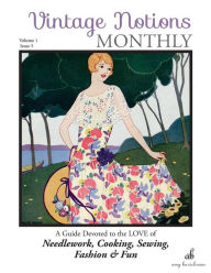 Vintage Notions Monthly - Issue 5: A Guide Devoted to the Love of Needlework, Cooking, Sewing, Fasion & Fun Amy Barickman Author