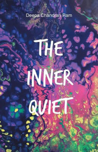The Inner Quiet Deepa Chandran Ram Author