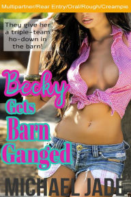 Becky Gets Barn Ganged (Multipartner, Rough and raw, Rear entry/Back door) Michael Jade Author