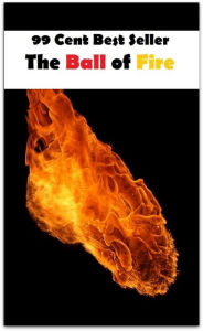 Adventure: 99 Cent Best Seller Adventure, Horror, Mystery Classics Best Seller's for 99 Cents The Ball of Fire (Art, Theology, Ethics, Chicken Soup, T