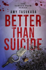 The Yakuza Path: Better Than Suicide Amy Tasukada Author