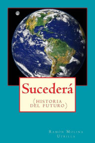 Sucederá: (historia del futuro) Ramón Molina Utrilla Author