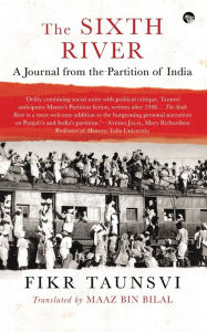 The Sixth River: A Journal from the Partition of India Fikr Taunsvi Author