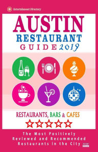 Austin Restaurant Guide 2019: Best Rated Restaurants in Austin, Texas - 500 Restaurants, Bars and Cafés recommended for Visitors, 2019 Harris C Haddo
