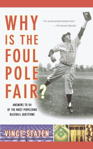 Why Is the Foul Pole Fair? : Answers to 101 of the Most Perplexing Baseball Questions by Vince Staten