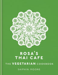 Rosa's Thai Cafe: The Vegetarian Cookbook Saiphin Moore Author