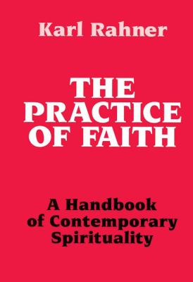 Practice of Faith : A Handbook of Contemporary Spirituality by Karl Rahner