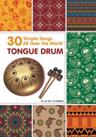 Tongue Drum 30 Simple Songs - All Over the World: Play by Number Helen Winter Author