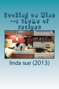 Cooking on Wine--a theme of recipes linda sue (2013) Author