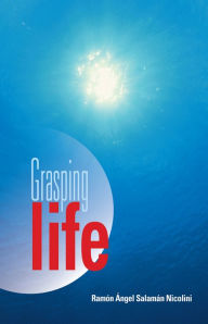 Grasping Life Ramón Ángel Salamán Nicolini Author