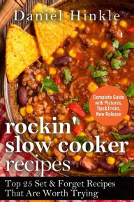 Rockin' Slow Cooker Recipes: Top 25 Set & Forget Recipes That Are Worth Trying Marvin Delgado Author