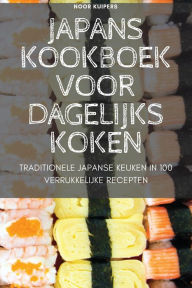 JAPANS KOOKBOEK VOOR DAGELIJKS KOKEN Noor Kuipers Author