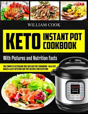 Keto Instant Pot Cookbook : The Complete Ketogenic Diet Instant Pot Cookbook - Healthy, Quick and Easy Keto Instant Pot Recipes for Everyone: Low-Carb
