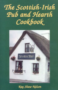 The Scottish-Irish Pub and Hearth Cookbook Kay Nelson Author