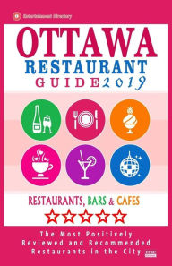 Ottawa Restaurant Guide 2019: Best Rated Restaurants in Ottawa, Canada - 500 restaurants, bars and cafés recommended for visitors, 2019 Heather D. Vi