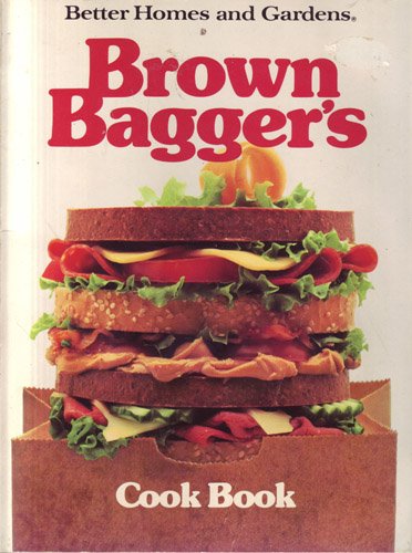 Better Homes and Gardens Brown Bagger's Cook Book by Better Homes and Gardens Editors