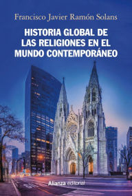 Historia global de las religiones en el mundo contemporáneo Francisco Javier Ramón Solans Author